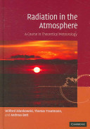 Radiation in the atmosphere : a course in theoretical meteorology / Wilford Zdunkowski, Thomas Trautmann, Andreas Bott.