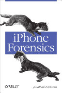 iPhone forensics / Jonathan Zdziarski.