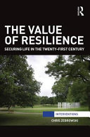 The value of resilience : securing life in the twenty-first century / Chris Zebrowski.
