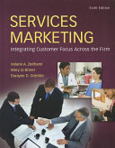 Services marketing : integrating customer focus across the firm / Valarie A. Zeithaml, Mary Jo Bitner, Dwayne D. Gremler.