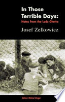 In those terrible days : writings from the Lodz Ghetto / Josef Zelkowicz ; edited by Michal Unger ; [translation: Naftali Greenwood].