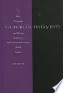 Victorian testaments : the Bible, christology, and literary authority in early-nineteenth-century British culture / Sue Zemka.