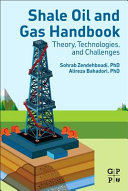 Shale oil and gas handbook : theory, technologies, and challenges / Sohrab Zendehboudi, PhD (Department of Process Engineering (Oil and Program), Faculty of Engineering and Applied Science, Memorial University St. John's, NL, Canada), Alireza Bahadori, PhD, CEng (School of Environment, Science and Engineering, Southern Cross University, Lismore, NSW, Australia ; Managing Director of Australian Oil and Gas Services, Pty. Ltd, Lismore, NSW, Australia).