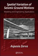 Spatial variation of seismic ground motions : modeling and engineering applications / Aspasia Zerva.