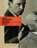 John Heartfield and the agitated image photography, persuasion, and the rise of avant-garde photomontage / Andrés Mario Zervigón.