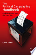 The political campaigning handbook : real life lessons from the front line / Lionel Zetter.