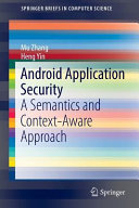 Android application security : a semantics and context-aware approach / Mu Zhang, Heng Yin.