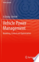 Vehicle power management modeling, control and optimization / Xi Zhang, Chris Mi.