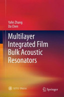 Multilayer integrated film bulk acoustic resonators / Yafei Zhang, Da Chen.