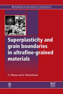 Superplasticity and grain boundaries in ultrafine-grained materials / A. Zhilyaev, and A. Pshenichnyuk.