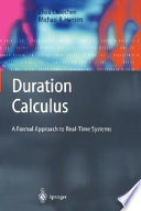 Duration calculus : a formal approach to real-time systems / Chaochen Zhou, Michael R. Hansen.