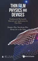 Thin film physics and devices : fundamental mechanism, materials and applications for thin films / Jianguo Zhu, Xiaohong Zhu, Hong Liu and Jie Xing.