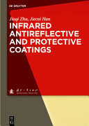 Infrared antireflective and protective coatings / Jiaqi Zhu, Jiecai Han.