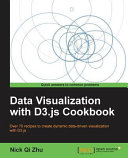 Data visualization with D3.js cookbook : over 70 recipes to create dynamic data-driven visualization with D3.js Nick Qi Zhu.