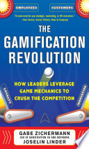 The gamification revolution how leaders leverage game mechanics to crush the competition / Gabe Zichermann, Joselin Linder.