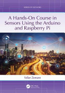 A hands-on course in sensors using the Arduino and Raspberry Pi / Volker Ziemann.