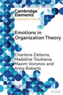 Emotions in organization theory / Charlene Zietsma, Madeline Toubiana, Maxim Voronov, Anna Roberts.