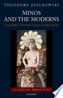 Minos and the moderns : Cretan myth in twentieth-century literature and art / Theodore Ziolkowski.