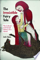 The irresistible fairy tale : the cultural and social history of a genre / Jack Zipes.