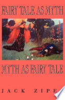 Fairy tale as myth - myth as fairy tale / Jack Zipes.