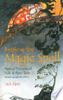 Breaking the magic spell radical theories of folk and fairy tales / Jack Zipes.