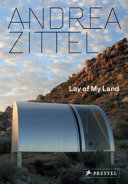 Andrea Zittel : lay of my land / [exhibition curator, Richard Julin].