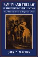 Family and the law in eighteenth-century fiction : the public conscience in the private sphere / John P. Zomchick.