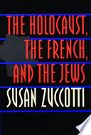 The Holocaust, the French, and the Jews / Susan Zuccotti.