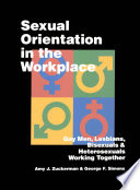 Sexual orientation in the workplace : gay men, lesbians, bisexuals, and heterosexuals working together / Amy J. Zuckerman and George F. Simons.