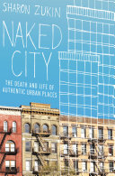 Naked city : the death and life of authentic urban places / Sharon Zukin.