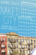 Naked city the death and life of authentic urban places / Sharon Zukin.