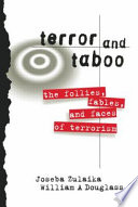Terror and taboo : the follies, fables, and faces of terrorism / Joseba Zulaika and William A. Douglass.