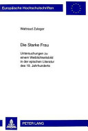 Die starke Frau : Untersuchungen zu einem Weiblichkeitsbild in der epischen Literatur des 19. Jahrhunderts / Waltraud Zuleger.