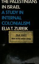 The Palestinians in Israel : a study in internal colonialism / (by) Elia T. Zureik.