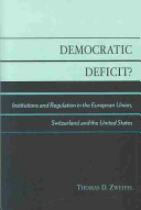Democratic deficit? : institutions and regulations in the European Union, Switzerland and the United States.