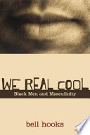 We real cool Black men and masculinity / bell hooks.