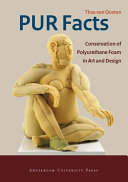 PUR Facts : Conservation of Polyurethane Foam in Art and Design / Thea van Oosten.